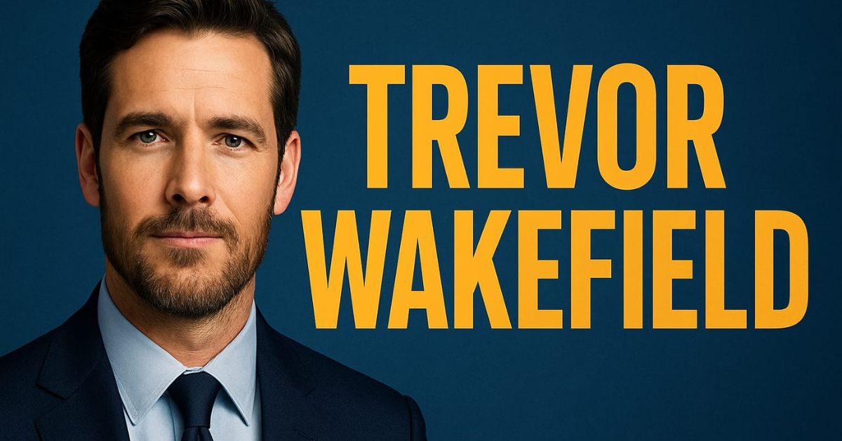 Trevor Wakefield: Ethical Leader, Mentor & Strategy Expert 2025