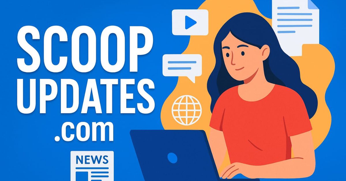 ScoopUpdates .com – Trusted News & Insights You Can Rely On