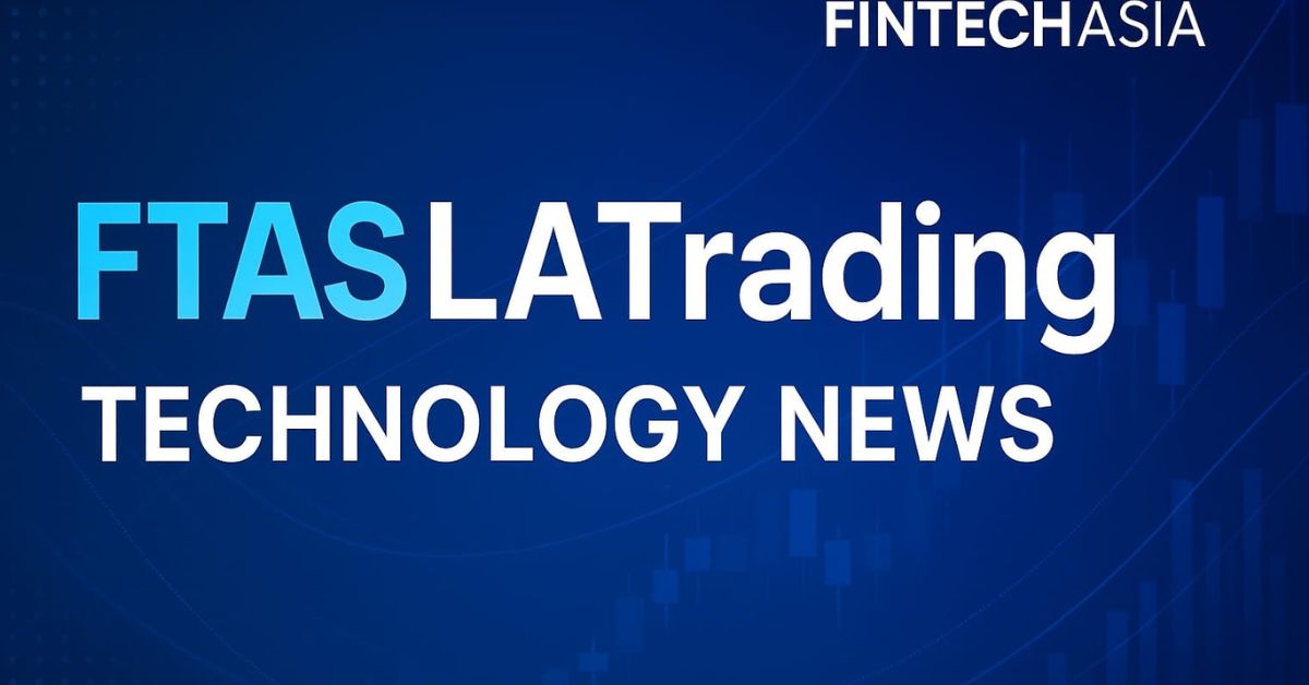 FTASLATrading Technology News by FintechAsia | 2025 Insights